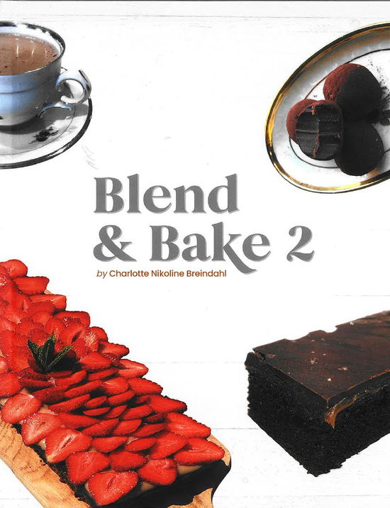 Charlotte Nikoline Breindahl · Blend & Bake 2 - Engelsk udgave (Hardcover Book) [1º edição] (2024)