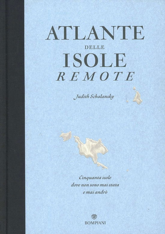 Cover for Judith Schalansky · Atlante Delle Isole Remote. Cinquanta Isole Dove Non Sono Mai Stata E Mai Andro. Ediz. Illustrata (Book)