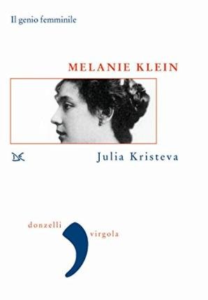 Cover for Julia Kristeva · Melanie Klein. Il Genio Femminile (Buch)