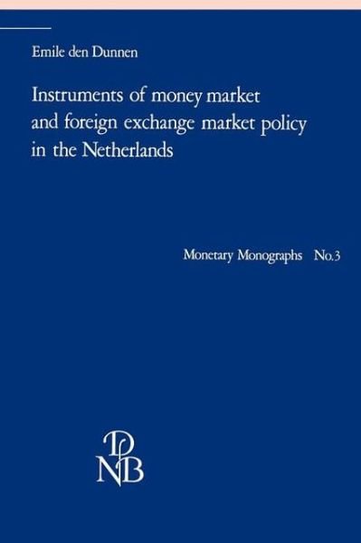 Emile Den Dunnen · Instruments of Money Market and Foreign Exchange Market Policy in the Netherlands (Paperback Book) [1985 edition] (1985)