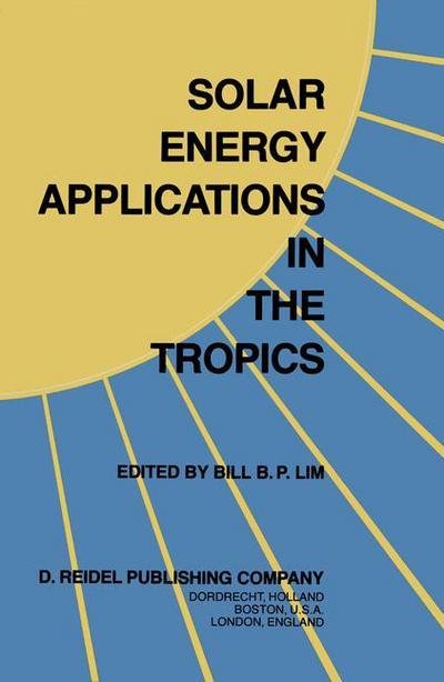 Cover for B B P Lim · Solar Energy Applications in the Tropics: Proceedings of a Regional Seminar and Workshop on the Utilization of Solar Energy in Hot Humid Urban Development, held at Singapore, 30 October - 1 November, 1980 (Hardcover bog) [1983 edition] (1982)
