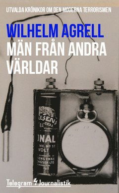 Cover for Wilhelm Agrell · Telegram Journalistik: Män från andra världar : utvalda krönikor om den moderna terrorismen (Book) (2014)