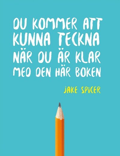 Du kommer att kunna teckna när du är klar med den här boken - Jake Spicer - Livros - Tukan förlag - 9789177838067 - 1 de novembro de 2019