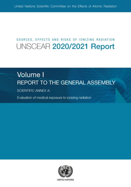 Cover for United Nations: Scientific Committee on the Effects of Atomic Radiation · Sources, effects and risks of ionizing radiation: radiation, UNSCEAR 2020/2021 report, Vol. 1: report to the General Assembly, with scientific annex A - evaluation of medical exposure to ionizing radiation (Paperback Book) (2023)