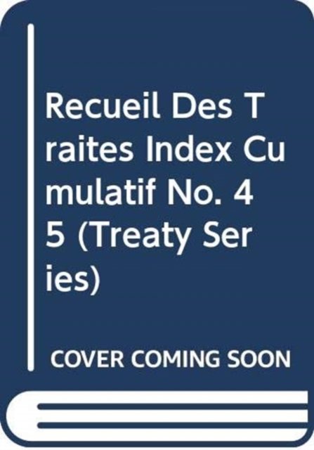 Cover for United Nations · Recueil Des Traites Index Cumulatif No.45 (Treaty) (Paperback Bog) (2013)
