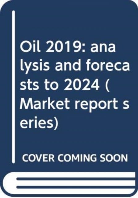 Cover for International Energy Agency · Oil 2019: analysis and forecasts to 2024 - Market report series (Paperback Bog) (2019)