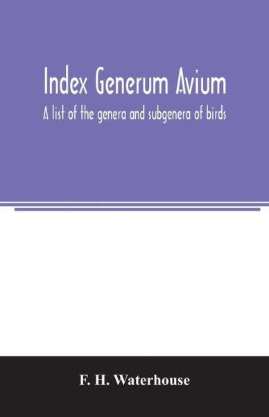 Cover for F H Waterhouse · Index generum avium. A list of the genera and subgenera of birds (Paperback Book) (2020)
