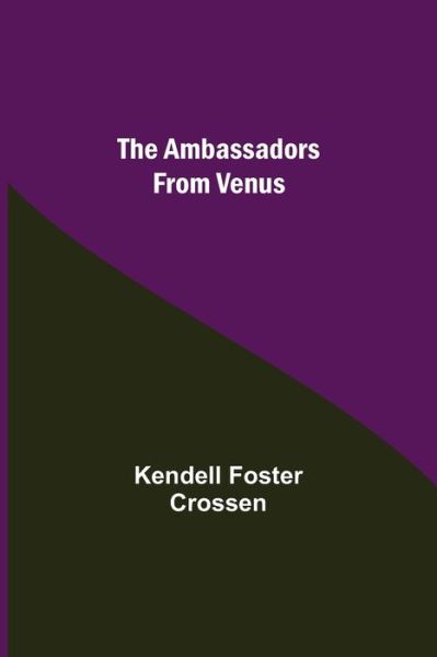 The Ambassadors From Venus - Kendell Foster Crossen - Books - Alpha Edition - 9789354949067 - September 10, 2021