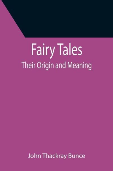Fairy Tales; Their Origin and Meaning - John Thackray Bunce - Książki - Alpha Edition - 9789355393067 - 16 grudnia 2021