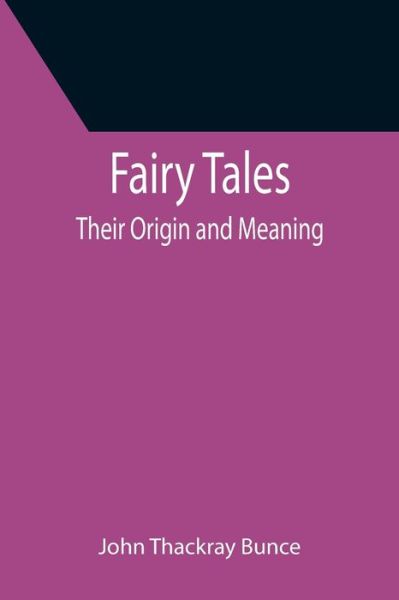 Fairy Tales; Their Origin and Meaning - John Thackray Bunce - Books - Alpha Edition - 9789355393067 - December 16, 2021