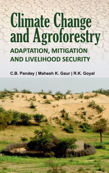 Cover for R.K.Goyal, C.B.Pandey, Mahesh Kumar Gaur &amp; · Climate Change and Agroforestry: Adaptation, Mitigation and Livelihood Security (Hardcover Book) (2017)