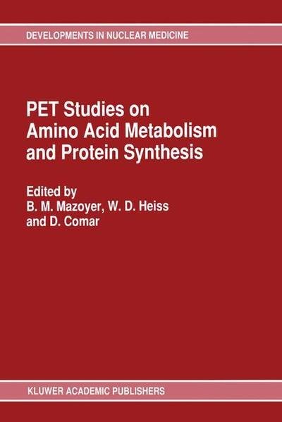 Cover for B M Mazoyer · PET Studies on Amino Acid Metabolism and Protein Synthesis: Proceedings of a Workshop held in Lyon, France within the framework of the European Community Medical and Public Health Research - Developments in Nuclear Medicine (Paperback Book) [Softcover reprint of the original 1st ed. 1993 edition] (2012)