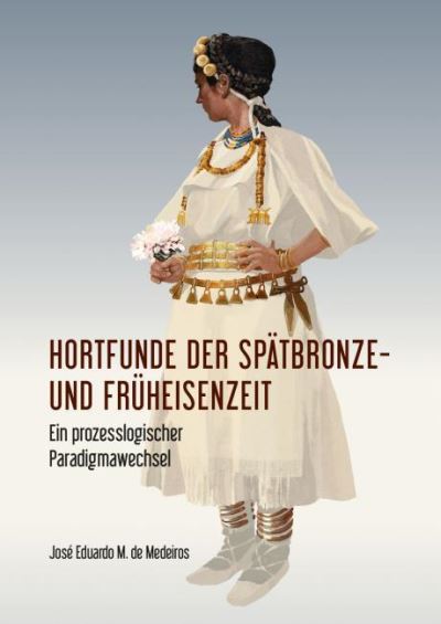 Cover for Jose Eduardo M. De Medeiros · Hortfunde der Spatbronze- und Fruheisenzeit: Ein prozesslogischer Paradigmawechsel (Paperback Book) (2021)