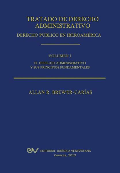 Cover for Allan R. Brewer-carias · Tratado De Derecho Administrativo. Tomo I. El Derecho Administrativo Y Sus Principios Fundamentales (Paperback Book) [Spanish edition] (2013)