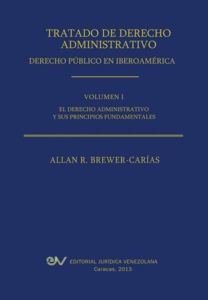 Cover for Allan R. Brewer-carias · Tratado De Derecho Administrativo. Tomo I. El Derecho Administrativo Y Sus Principios Fundamentales (Pocketbok) [Spanish edition] (2013)