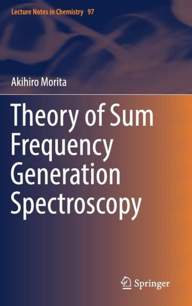 Cover for Akihiro Morita · Theory of Sum Frequency Generation Spectroscopy - Lecture Notes in Chemistry (Hardcover Book) [1st ed. 2018 edition] (2018)