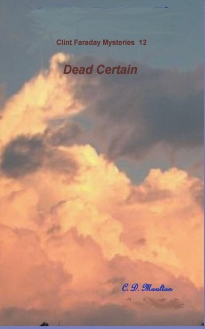 Cover for C D Moulton · Dead Certain - Clint Faraday Mysteries (Paperback Book) (2022)