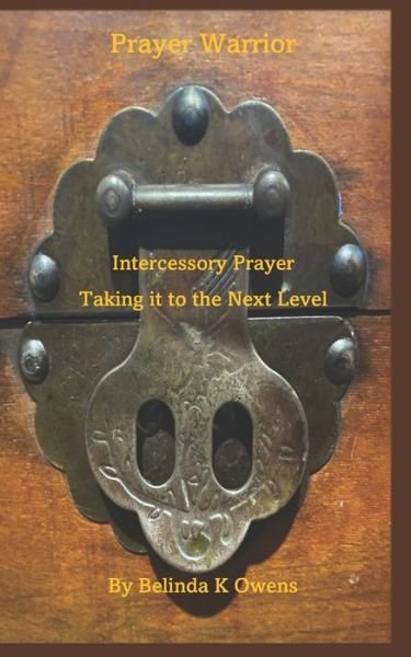 Cover for Belinda K Owens · Prayer Warrior - Intercessory Prayer Taking It To The Next Level (Paperback Book) (2021)