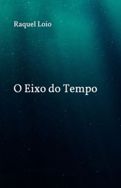 Cover for Raquel Loio · O eixo do tempo (Paperback Book) (2021)