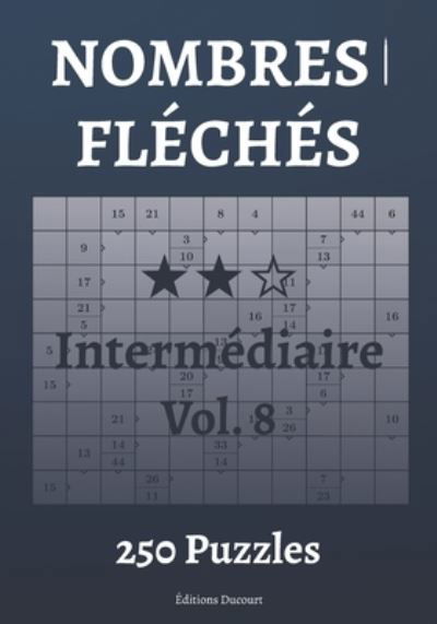 Nombres fleches Intermediaire Vol.8 - Nombres Fleches - Editions Ducourt - Bøger - Independently Published - 9798547329067 - 31. juli 2021