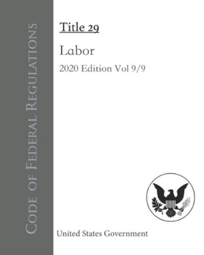 Code of Federal Regulations Title 29 Labor 2020 Edition Volume 9/9 - United States Government - Books - Independently Published - 9798550877067 - October 21, 2020