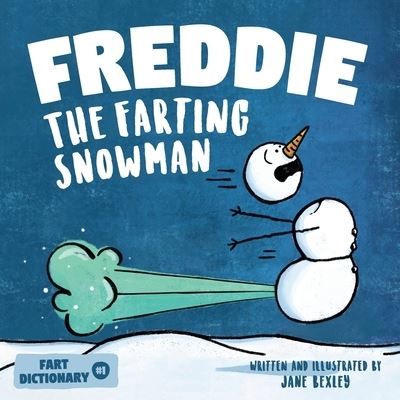 Cover for Jane Bexley · Freddie The Farting Snowman: A Funny Read Aloud Picture Book For Kids And Adults About Snowmen Farts and Toots - Fart Dictionaries and Toot Along Stories (Paperback Book) (2020)