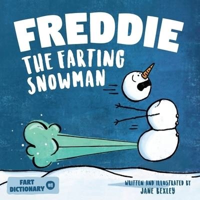 Cover for Jane Bexley · Freddie The Farting Snowman: A Funny Read Aloud Picture Book For Kids And Adults About Snowmen Farts and Toots - Fart Dictionaries and Toot Along Stories (Paperback Bog) (2020)