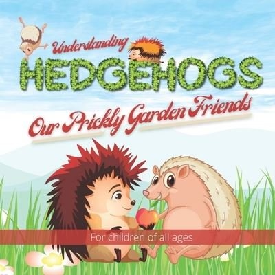 Cover for Nododo Books · Understanding Hedgehogs - Our Prickly Garden Friends: Follow Kevin and Kelly's adventures as they learn and teach us about just how amazing hedgehogs are. - Wonderful Children's Books (Paperback Bog) (2020)