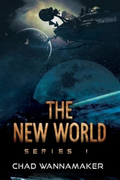 The New World - Chad Wannamaker - Bücher - Independently Published - 9798562281067 - 10. November 2020