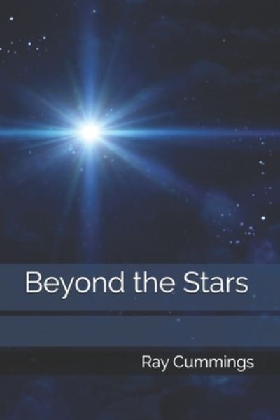 Beyond the Stars - Ray Cummings - Books - Independently Published - 9798592770067 - April 1, 2021