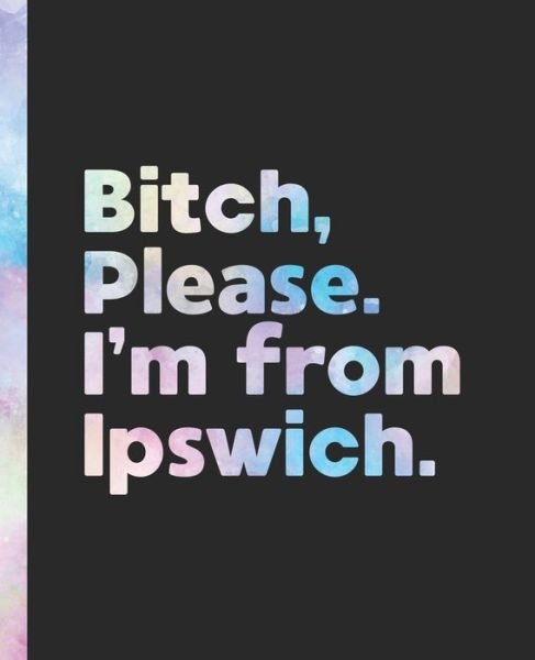 Cover for Offensive Journals · Bitch, Please. I'm From Ipswich. (Paperback Book) (2020)