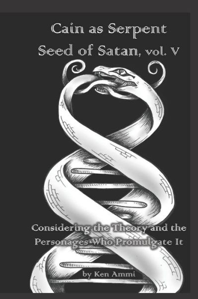 Cover for Ken Ammi · Cain as Serpent Seed of Satan, vol. V: Considering Mysticism and Occultism: from Jewish to Gnostic - Cain as Serpent Seed of Satan (Paperback Book) (2020)