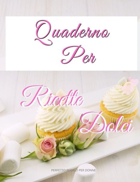 Cover for Regalo Per Donne · Quaderno per Ricette dolci (Paperback Book) (2020)