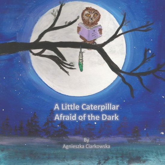 Cover for Agnieszka Ciarkowska · A Little Caterpillar Afraid of the Dark (Paperback Book) (2020)