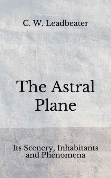 Cover for C W Leadbeater · The Astral Plane (Paperback Book) (2020)