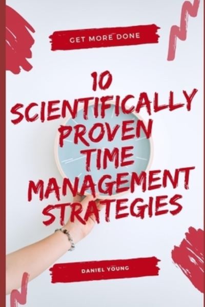 Cover for Daniel Young · 10 Scientifically Proven Time Management Strategies (N/A) (2020)