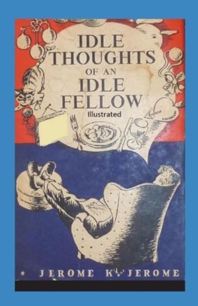 Cover for Jerome K Jerome · Idle Thoughts of an Idle Fellow Illustrated (Paperback Bog) (2021)