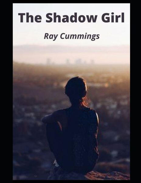 The Shadow Girl - Ray Cummings - Książki - Independently Published - 9798713719067 - 25 lutego 2021