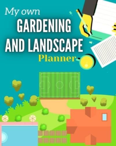 Cover for Tomislaw Development · My Own Gardening And Landscape Planner: Step-By-Step Practical Log to Design and Build Garden - Complete Garden Projects - Expenses, Seasonal Rotations Inspiration &amp; Ideas and more (Paperback Book) (2021)