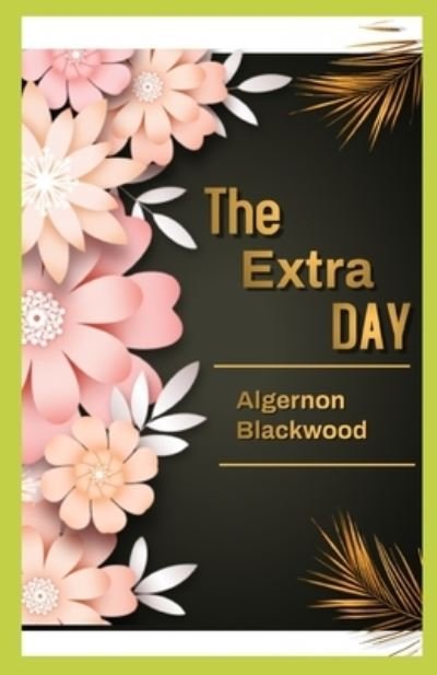 Cover for Algernon Blackwood · The Extra Day illustrated (Pocketbok) (2021)