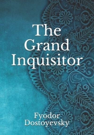 The Grand Inquisitor - Fyodor Dostoyevsky - Books - Independently Published - 9798744751067 - April 27, 2021