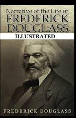 Cover for Frederick Douglass · Narrative of the Life of Frederick Douglass Illustrated (Taschenbuch) (2021)