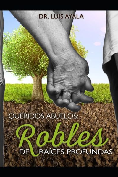 Cover for Luis E Ayala de la Cruz · Queridos Abuelos: Robles de Raices Profundas (Paperback Book) (2022)