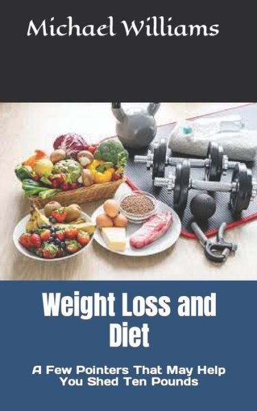 Cover for Michael Williams · Weight Loss and Diet: A Few Pointers That May Help You Shed Ten Pounds (Pocketbok) (2022)