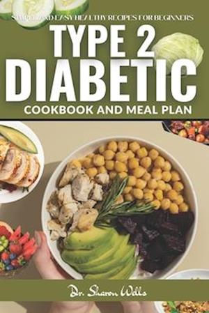 Cover for Dr Sharon Wells · Diabetic Cook Book for Type 2: Reverse type 2 Diabetes cookbook and Meal Plan for beginners 2024 with simple and easy Low carb recipes (Paperback Book) (2023)