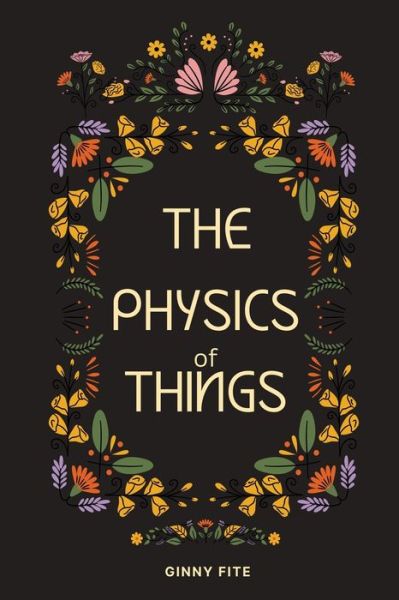 Cover for Ginny Fite · Physics of Things (Book) (2022)