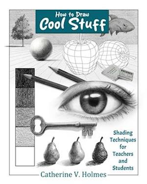 Cover for Catherine V Holmes · How To Draw Cool Stuff: Shading Techniques For Teachers And Students (Book) (2025)