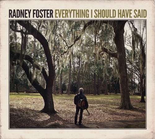 Cover for Radney Foster · Everything I Should Have Said (CD) [Digipak] (2014)