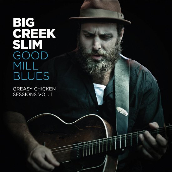 Cover for Big Creek Slim · Good Mill Blues (Greasy Chicken Sessions Vol. 1) (CD) (2017)