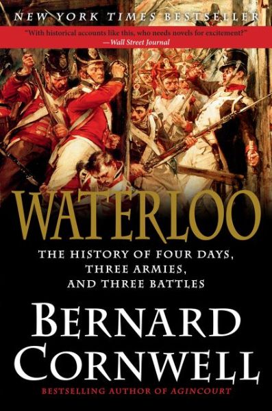 Waterloo: The History of Four Days, Three Armies, and Three Battles - Bernard Cornwell - Books - HarperCollins - 9780062312068 - May 10, 2016